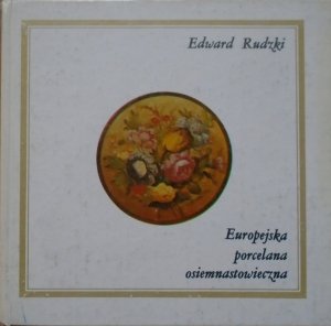 Edward Rudzki • Europejska porcelana osiemnastowieczna
