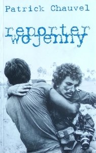 Patrick Chauvel • Reporter wojenny 