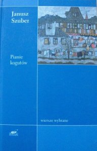 Janusz Szuber • Pianie kogutów