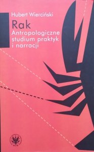 Hubert Wierciński • Rak. Antropologiczne studium praktyk i narracji