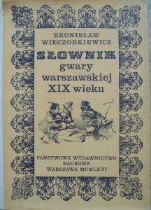 Bronisław Wieczorkiewicz • Słownik gwary warszawskiej XIX wieku