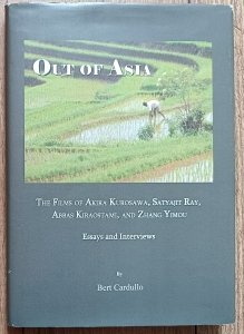 Out of Asia: The Films of Akira Kurosawa, Satyajit Ray, Abbas Kiraostami, and Zhang Yimou. Essays and Interviews