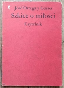 Jose Ortega y Gasset • Szkice o miłości