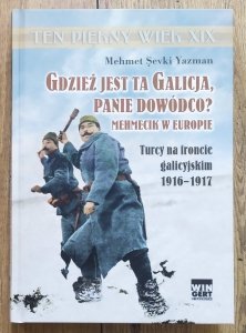 Mehmet Sevki Yazman • Gdzież jest ta Galicja, panie dowódco? Mehmecik w Europie