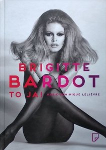 Marie Dominique Lelievre • Brigitte Bardot to ja!