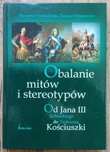 Obalanie mitów i stereotypów. Od Jana III Sobieskiego do Tadeusza Kościuszki