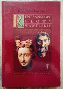 Kazimierz Kuczman • Renesansowe głowy wawelskie