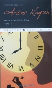 Maurice Leblanc • Arsene Lupin tom 15. Osiem uderzeń zegara 