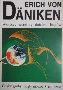 Erich von Daniken • Wszyscy jesteśmy dziećmi bogów. Gdyby groby mogły mówić