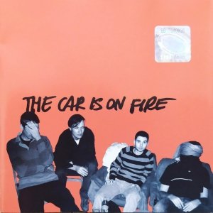 The Car Is on Fire • The Car Is on Fire [1] • CD