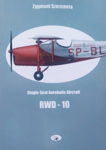 Zygmunt Szeremeta • Single-Seat Aerobatic Aircraft RWD-10