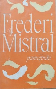 Frederic Mistral • Pamiętniki i opowieści. Moje początki 