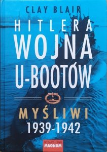 Clay Blair • Hitlera wojna U-Bootów tom 1. Myśliwi 1939-1942