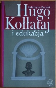 Katarzyna Buczek • Hugo Kołłątaj i edukacja