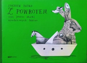 Zbigniew Batko • Z powrotem, czyli fatalne skutki niewłaściwych lektur