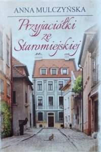 Anna Mulczyńska • Przyjaciółki ze Staromiejskiej 