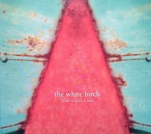 The White Birch • Star Is Just a Sun • CD