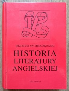 Przemysław Mroczkowski • Historia literatury angielskiej / Ossolineum 1999
