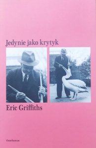 Eric Griffiths • Jedynie jako krytyk