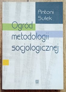 Antoni Sułek • Ogród metodologii socjologicznej