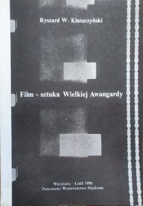 Ryszard W. Kluszczyński • Film - sztuka Wielkiej Awangardy