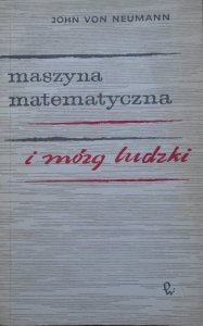 John von Neumann • Maszyna matematyczna i mózg ludzki