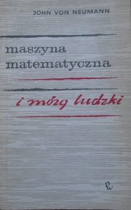 John von Neumann • Maszyna matematyczna i mózg ludzki