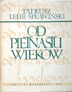 Tadeusz Lehr-Spławiński • Od piętnastu wieków