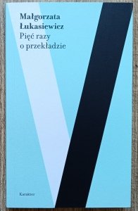 Małgorzata Łukasiewicz • Pięć razy o przekładzie