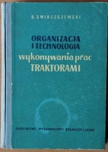 Swirszczewski • Organizacja i technologia wykonywania prac traktorami