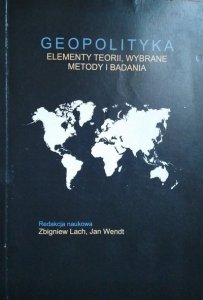 Jan Wendt, Zbigniew Lach • Geopolityka. Elementy teorii, wybrane metody i badania 
