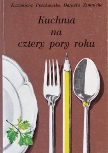 Kazimiera Pyszkowska • Kuchnia na cztery pory roku