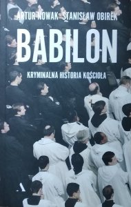 Artur Nowak • Babilon. Kryminalna historia kościoła