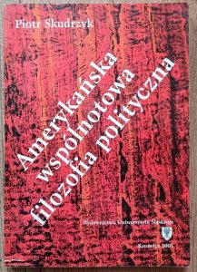 Piotr Skudrzyk • Amerykańska wspólnotowa filozofia polityczna [Robert Nisbet, Michael Novak, Alasdair MacIntyre, Komunitaryści]
