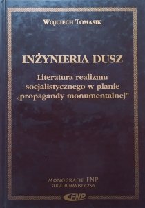 Wojciech Tomasik • Inżynieria dusz. Literatura realizmu socjalistycznego w planie 'propagandy monumentalnej'
