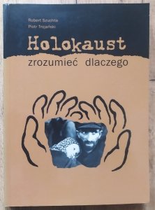 Robert Szuchta, Piotr Trojański • Holokaust: zrozumieć dlaczego