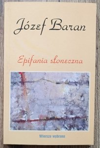 Józef Baran • Epifania słoneczna / autografy Józef Barana, Anny Dymnej i Jerzego Kerna