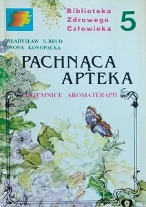 Władysław Brud • Pachnąca apteka. Tajemnice Aromaterapii