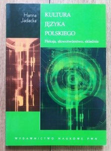 Hanna Jadacka • Kultura języka polskiego. Fleksja, słowotwórstwo, składnia