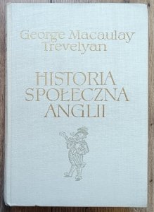 George Macaulay Trevelyan • Historia społeczna Anglii. Od Chaucera do Wiktorii