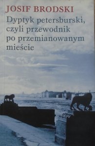 Josif Brodski • Dyptyk petersburski, czyli przewodnik po przemianowanym mieście
