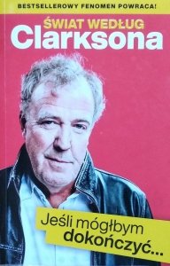Jeremy Clarkson • Świat według Clarksona. Jeśli mógłbym dokończyć...
