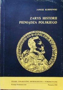 Janusz Kurpiewski • Zarys historii pieniądza polskiego