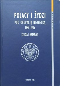 red. Andrzej Żbikowski • Polacy i Żydzi pod okupacją niemiecką 1939-1945. Studia i materiały