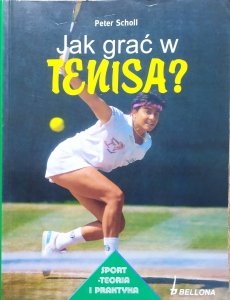Peter Scholl • Jak grać w tenisa