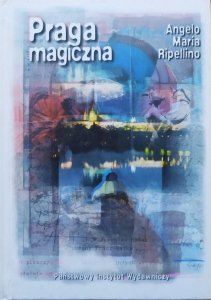 Angelo Maria Ripellino • Praga magiczna