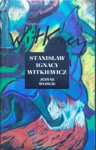 Stanisław Ignacy Witkiewicz • Jedyne wyjście 