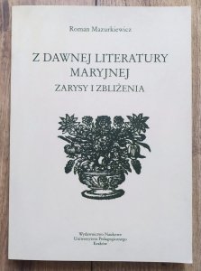 Roman Mazurkiewicz • Z dawnej literatury maryjnej. Zarysy i zbliżenia