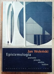 Jan Woleński • Epistemologia. Poznanie Prawda Wiedza Realizm [dedykacja autorska]
