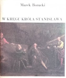 Marek Borucki • W kręgu króla Stanisława